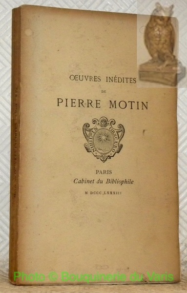 Oeuvres inédites de Pierre Motin. Publiées avec une notice et …