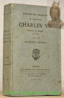Mémoire de l’élection de l’Empereur Charles VII Electeur de Bavière …