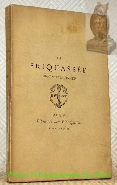 La Friquassée Crotestyllonnée commentée par Me Epiphane Sidredoulx. Avec une …