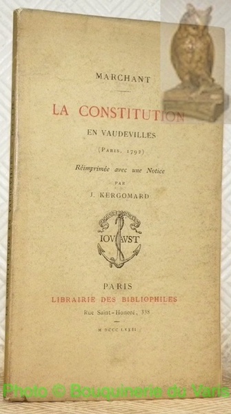 La Constitution en vaudevilles (Paris, 1792). Réimprimé avec une notice …