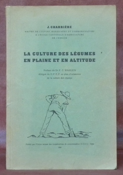 La culture des légumes en plaine et en altitude. Préface …