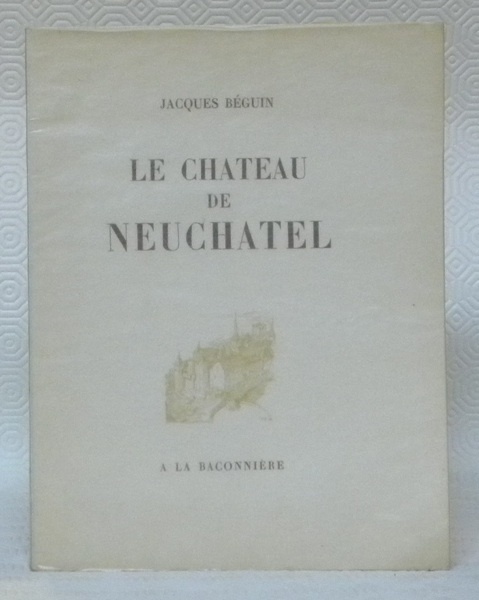 Le Château de Neuchâtel. Avec un appendice de Samuel Perret.