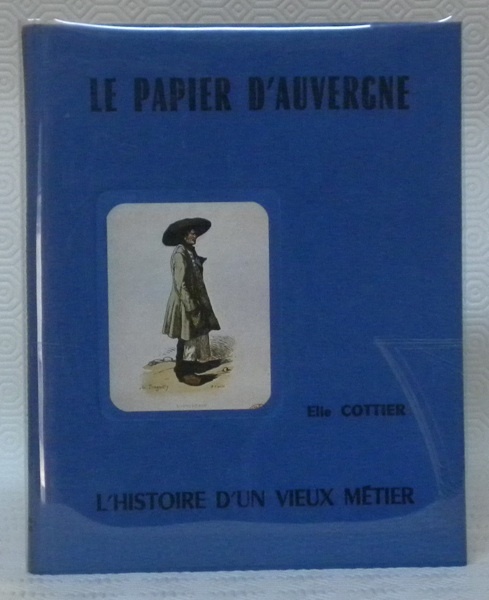 Le papier d’Auvergne. L’histoire d’un vieux métier.