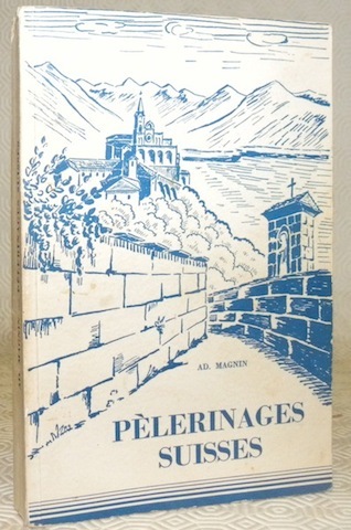 Pélerinages aux sanctuaires suisses de la Sainte Vierge. 2e édit.