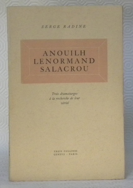 Anouilh, Lenormand, Salacrou. Trois dramaturges à la recherche de leur …