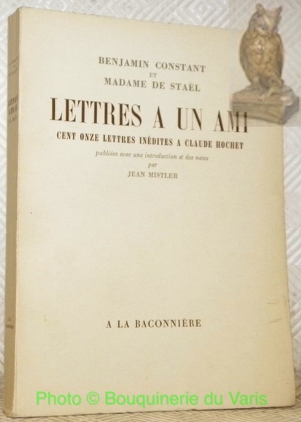 Lettres à un ami. Cent onze lettres inédites à Claude …