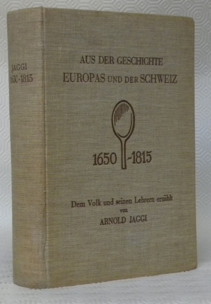 Aus der Geschichte Europas und der Schweiz von 1650–1815. Dem …