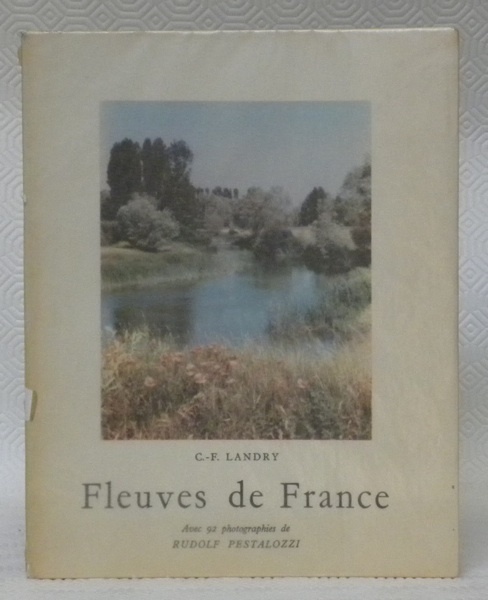 Fleuves de France. Avec 92 photographies de Rudolf Pestalozzi.