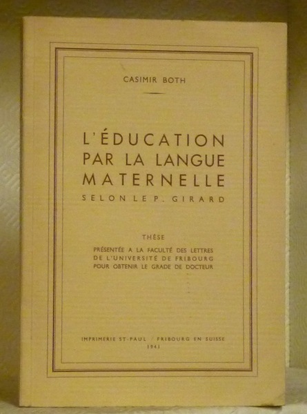 L’éducation par la langue maternelle selon le P. Girard. Thèse.