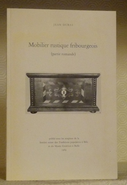 Mobilier rustique fribourgeois (Partie romande).