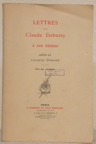 Lettres de Claude Debussy à son éditeur. Publié par Jacques …