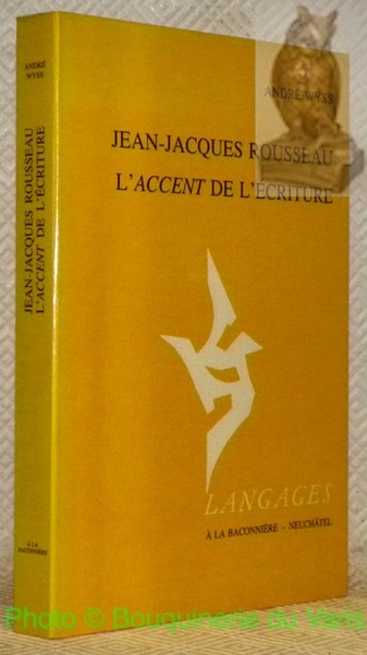 Jean-Jacques Rousseau. L’accent de l’écriture. Collection Langages.