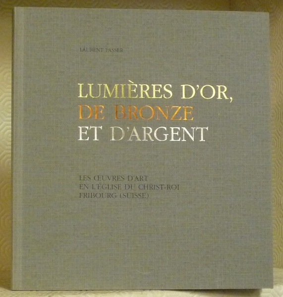 Lumières d’or, de bronze et d’argent. Les oeuvres d’art en …