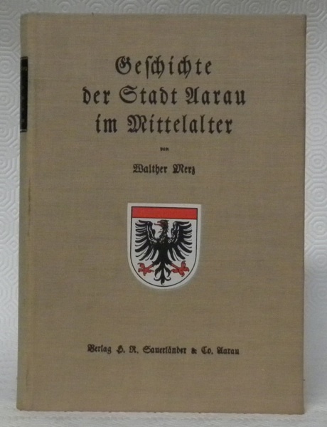 Geschichte der Stadt Aarau im Mittelalter. Mit 15 Tafeln und …