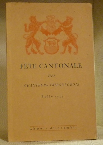 Fête cantonale des chanteurs fribourgeois. Choeurs d’ensemble. Avant-propos de J. …