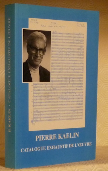 Pierre Kaelin. Catalogue exhaustif de l’oeuvre.