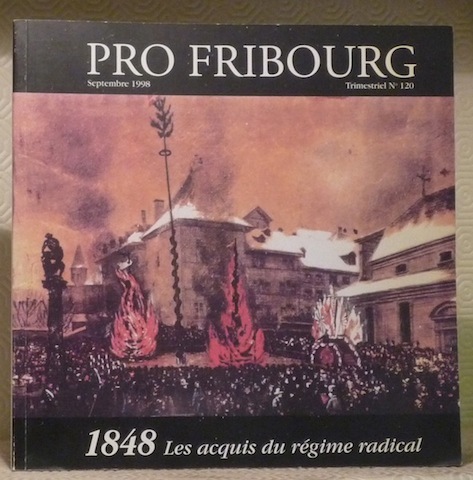 1848. Les acquis du régime radical. Pro Fribourg n° 120.