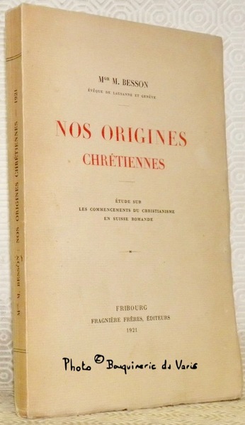 Nos origines chrétiennes. Etude sur les commencements du christianisme en …
