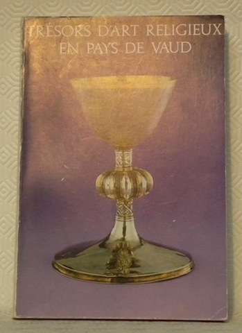 Trésors d’art religieux en Pays de Vaud. Catalogue de l’exposition.