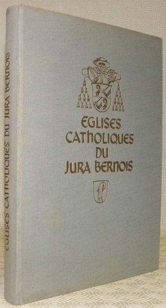 Eglises et chapelles du Jura Bernois. Précis historique et étude …