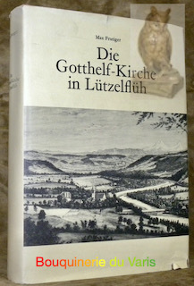 Die Gotthelf-Kirche in Lützelflüh. Bilder und Begebenheiten aus ihrer Vergangenheit.