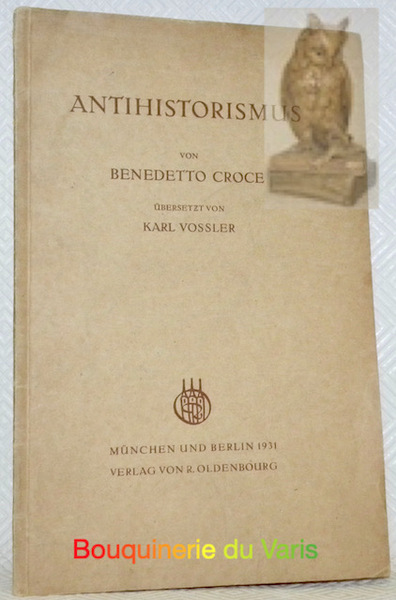 Antihistorismus. Uebersetzt von Karl Vossler.