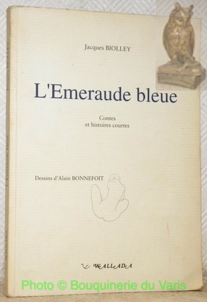 L’Emeraude bleue. Contes et histoires courtes. Illustrations d’Alain Bonnefoit.