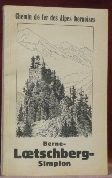 CHEMIN DE FER des Alpes bernoises Berne-Loetschberg-Simplon. Guide illustré de …