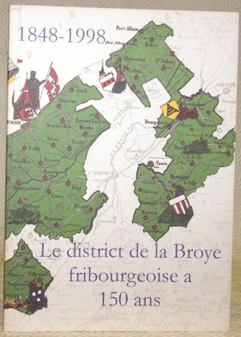 Le district de la Broye fribourgeoise a 150 ans. 1848-1998.