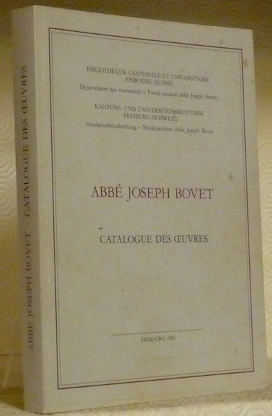 Abbé Josephe Bovet. Catalogue des oeuvres. Publié sous la direction …