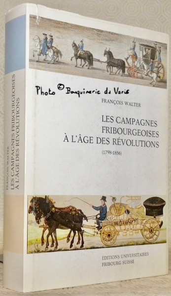 Les campagnes fribourgeoises à l’âge des révolutions. (1798-1856).