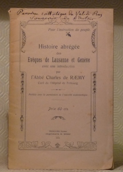 Histoire abrégée des Evêques de Lausanne et Genève. Avec une …