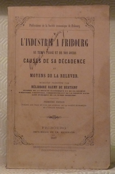 L’industrie à Fribourg au temps passé et de nos jours. …