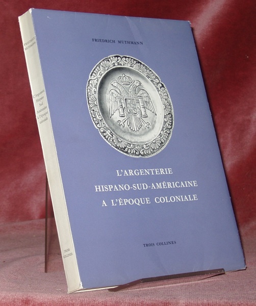L’argenterie Hispano-Sud-Américaine à l’époque coloniale. Essai sur la collection du …