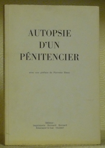 Autopsie d’un pénitencier. Avec une préface de Pierette Blanc.