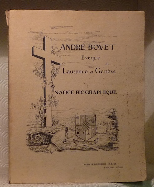 Mgr André Bovet Evêque de Lausanne et Genève. Notice biographique.