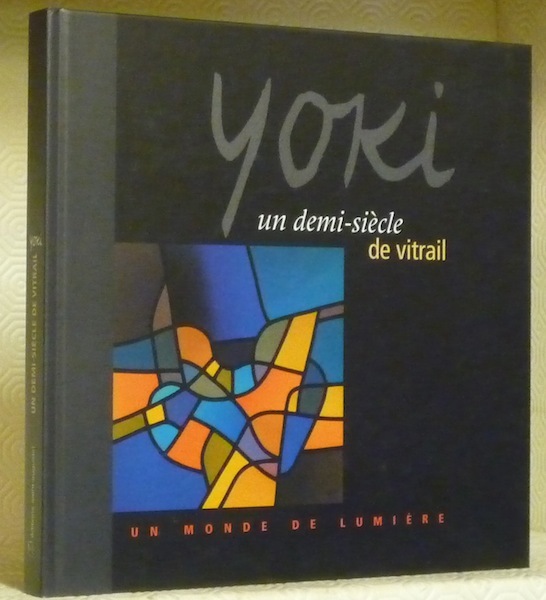 Yoki un demi-siècle de vitrail. Un monde de lumière. Photos …