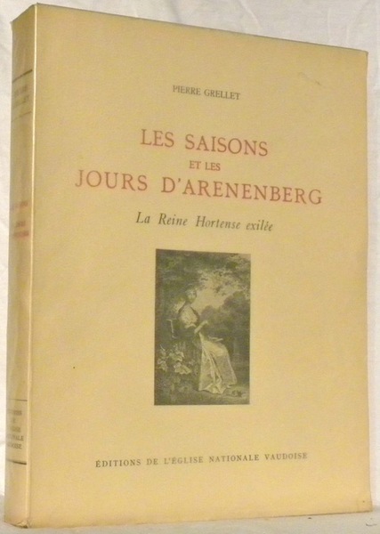 Les saisons et les jours d’Arenenberg. La Reine Hortense exilée.