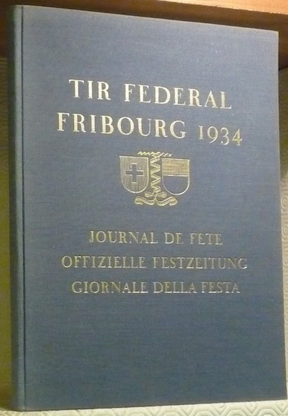 Tir Fédéral Fribourg 1934. Journal de Fête. Offizielle Festzeitung. Giornale …