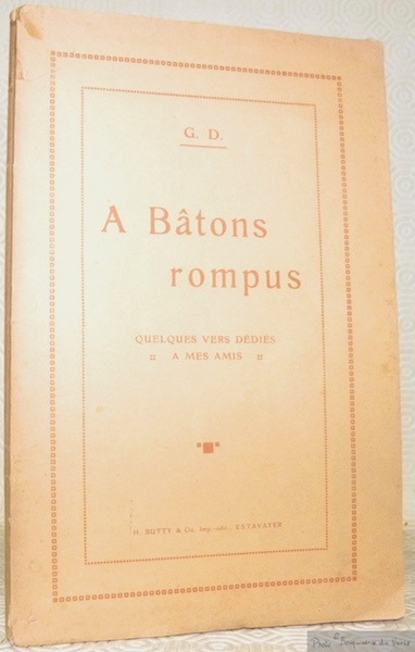 A bâtons rompus. Par G.D. Quelques vers dédiés à mes …