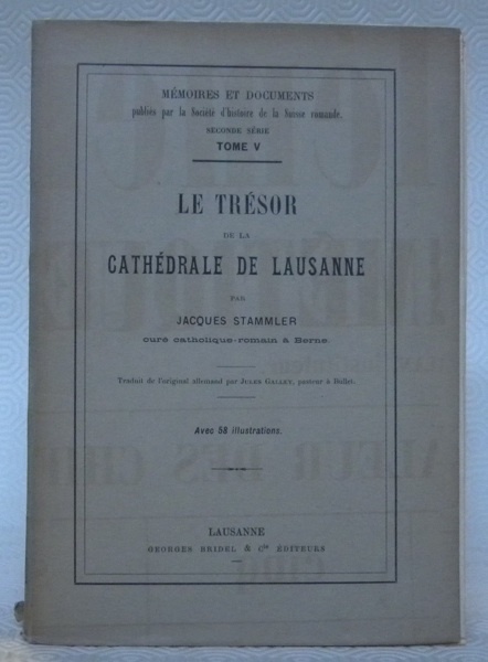 Le Trésor de la Cathédrale de Lausanne. Avec 58 illustrations. …