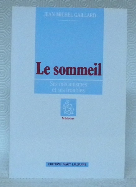 Le sommeil. Ses mécanismes et ses troubles.