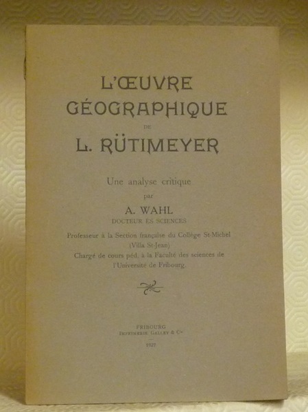 L’oeuvre géographique de L. Rütimeyer. Une analyse critique.