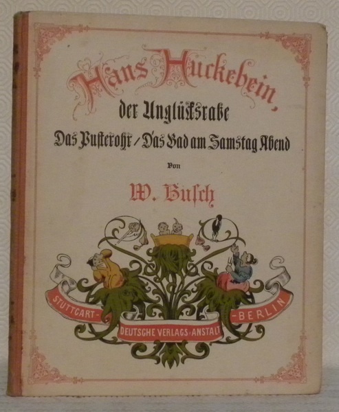 Hans Huckebein, der Unglücksrabe. Das Pusterohr. Das Bad am Samstag …