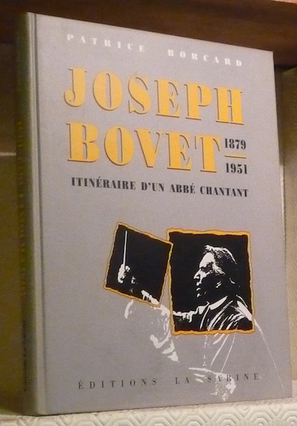 Joseph Bovet 1879-1951. Itinéraire d’un Abbé chantant.