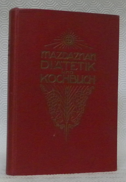 Mazdaznan Diätetik und Kochbuch. Mit den Anhängen : Leitfaden für …