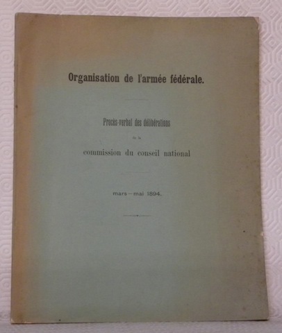ORGANISATION DE L’ARMEE FEDERALE. Procès-verbal des délibérations de la commission …