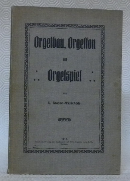 Orgelbau, Orgelton und Orgelspiel.