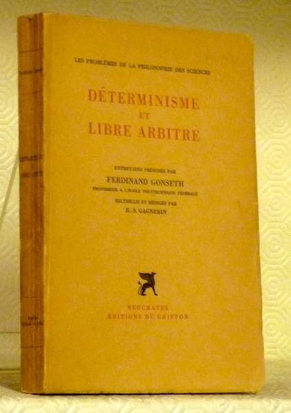 Déterminisme et libre arbitre. Entretiens présidés par Ferdinand Gonseth. Recueillis …
