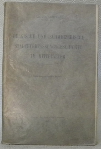 Belgische und schweizerische Städteverfassungsgeschichte im Mittealter. Eine vergleichende Studie.